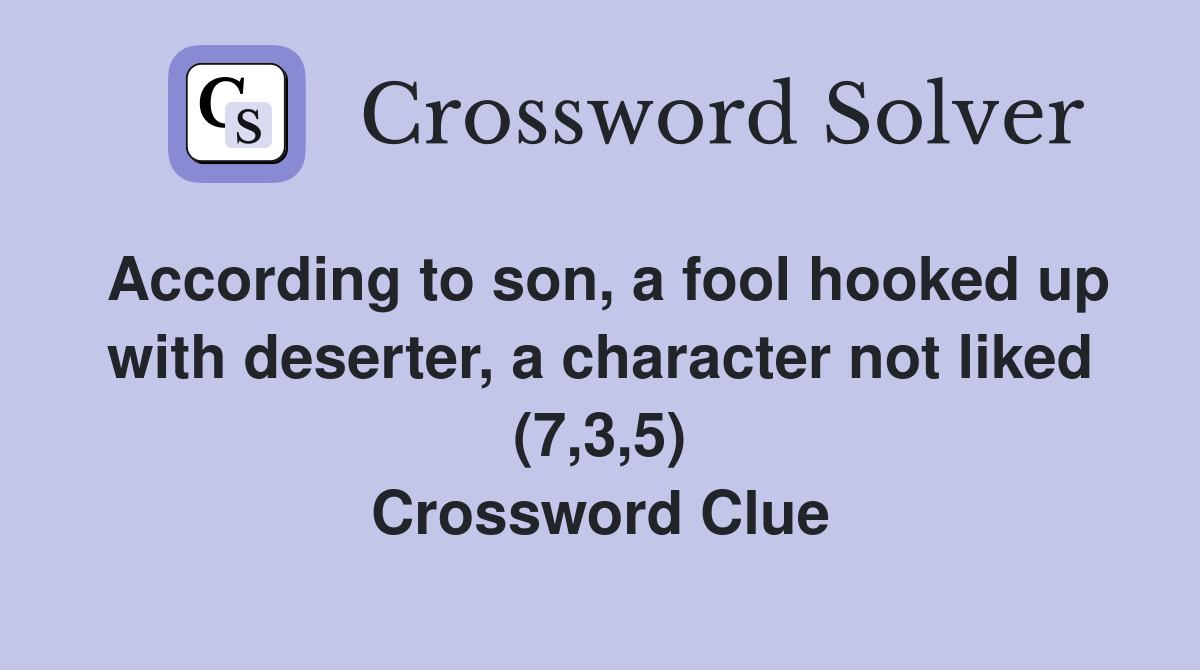 According to son, a fool hooked up with deserter, a character not liked